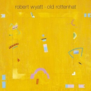 Robert Wyatt - Old Rottenhat With CD